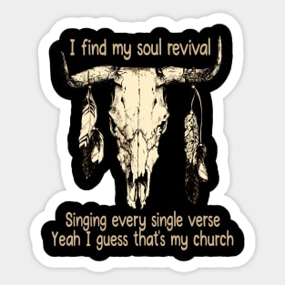 I Find My Soul Revival. Singing Every Single Verse Quotes Music Bull-Skull Sticker